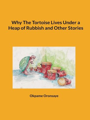 cover image of Why the Tortoise Lives Under a Heap of Rubbish and Other Stories